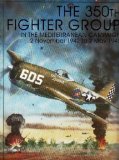 The 350th Fighter Group in the Mediterranean Campaign: 2 November 1942 to 2 May 1945 (Schiffer Military History)