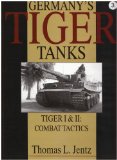 Germanys Tiger Tanks: Tiger I & Tiger II: Combat Tactics