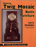 Making Twig Mosaic Rustic Furniture (Schiffer Book for Woodworkers)