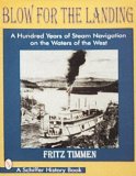 Blow for the Landing: A Hundred Years of Steam Navigation on the Waters of the West (Schiffer History Book)