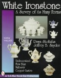 White Ironstone: A Survey of Its Many Forms : Undecorated, Flow Blue, Mulberry, Copper Lustre (Schiffer Book for Collectors With Value Guide)