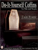 Do It Yourself Coffins for Pets and People: A Schiffer Book for Woodworkers Who Want to Be Buried in Their Work