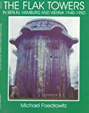 The Flak Towers: in Berlin, Hamburg and Vienna 1940-1950 (Schiffer Military/Aviation History) (Schiffer Military Aviation History (Paperback))
