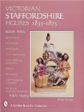 Victorian Staffordshire Figures 1835-1875: Religious, Hunters, Pastoral, Occupations, Children & Animals, Dogs, Animals, Cottages & Castles, Sport & Miscellaneous (A Schiffer Book for Collectors)