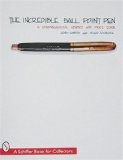 The Incredible Ball Point Pen: A Comprehensive History & Price Guide (A Schiffer Book for Collectors)
