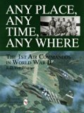 Any Place, Any Time, Any Where: The 1st Air Commandos in World War II (Schiffer Military/Aviation History)