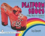 Platform Shoes: A Big Step in Fashion (A Schiffer Book for Collectors)