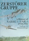 Zerstorergruppe: A History of V./(Z)LG 1 - I./NJG 3  1939-1941 (Schiffer Military/Aviation History)