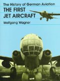 The History of German Aviation: The First Jet Aircraft (Schiffer Military/Aviation History)  (v. 1)