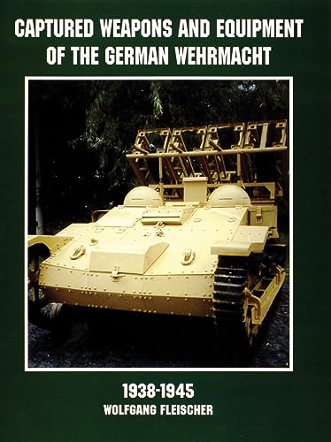 Captured Weapons & Equipment of the German Wehrmacht 1938-1945 (Schiffer Military/Aviation History)