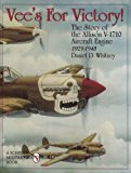 Vees For Victory!: The Story of the Allison V-1710 Aircraft Engine 1929-1948 (Schiffer Military History)