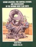 Sound Locators, Fire Control Systems and Searchlights of the German Heavy Flak Units 1939-1945: (Schiffer Military History)