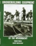 Bridgebuilding Equipment of the Wehrmacht 1939-1945: (Schiffer Military/Aviation History)