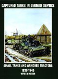 Captured Tanks in German Service: Small Tanks and Armored Tractors (Schiffer Military/Aviation History)