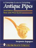 A Complete Guide to Collecting Antique Pipes (Schiffer Book for Collectors) (A Schiffer Book for Collectors)