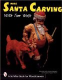 More Santa Carving with Tom Wolfe (Schiffer Book for Woodcarvers)