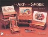 The Art of the Smoke: A Pictorial History of Cigar Box Label Art (A Schiffer Book for Collectors)