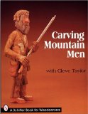 Carving Mountain Men with Cleve Taylor (Schiffer Book for Collectors)