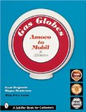 Gas Globes: Amoco to Mobil & Affiliates (Schiffer Book)