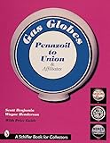 Gas Globes: Pennzoil® to Union® & Affiliates (Pennzoil to Union Affiliates, Plus Foreign, Generic & Indepe)