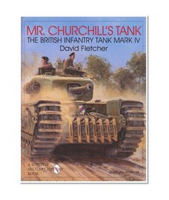 Mr. Churchill's Tank: The British Infantry Tank Mark IV