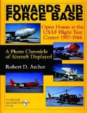 Edwards Air Force Base: Open House at the USAF Flight Test Center 1957-1966: A Photo Chronicle of Aircraft Displayed (Schiffer Military History)