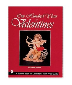 One Hundred Years of Valentines (A Schiffer Book for Collectors)