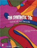 The Synthetic '70s: Fabric of the Decade (Schiffer Design Book)