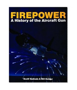 Firepower: A History of the Aircraft Gun