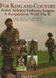 For King and Country: British Airborne Uniforms, Insignia & Equipment in World War II  1st Airborne Division  6th Airborne Division  1st Polish ... Brigade (Schiffer Military History Book)