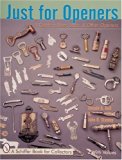 Just for Openers: A Guide to Beer, Soda & Other Openers (A Schiffer Book for Collectors)