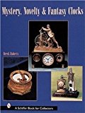Mystery, Novelty, and Fantasy Clocks (Schiffer Book for Collectors)