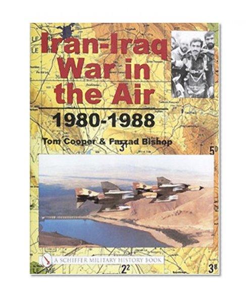 Iran-Iraq War in the Air 1980-1988 (Schiffer Military History Book)