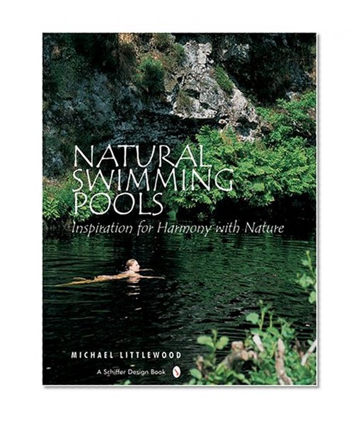 Book Cover Natural Swimming Pools: Inspiration For Harmony With Nature (Schiffer Design Books)