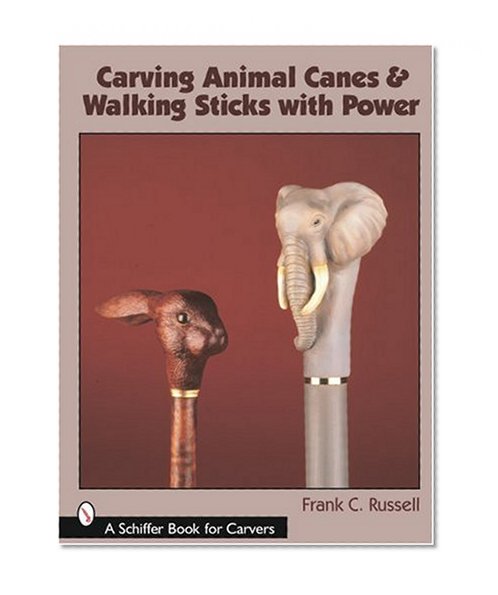 Book Cover Carving Animal Canes & Walking Sticks with Power (Schiffer Book for Carvers)