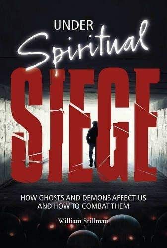 Book Cover Under Spiritual Siege: How Ghosts and Demons Affect Us and How to Combat Them