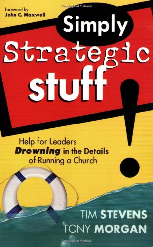 Book Cover Simply Strategic Stuff:: Help for Leaders Drowning in the Details of Running a Church