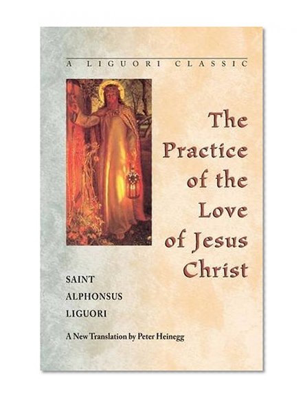 Book Cover The Practice of the Love of Jesus Christ (A Liguori Classic)