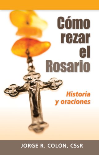 Book Cover CÃ³mo rezar el Rosario Historia y oracio: Historia y oraciones (Spanish Edition)