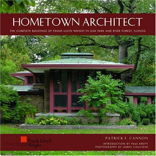 Book Cover Hometown Architect: The Complete Buildings of Frank Lloyd Wright in Oak Park And River Forest, Illinois