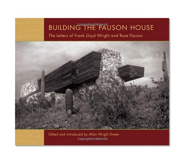 Book Cover Building the Pauson House: The Letters of Frank Lloyd Wright and Rose Pauson