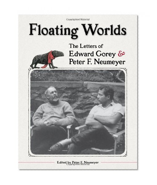 Book Cover Floating Worlds: The Letters of Edward Gorey and Peter F. Neumeyer