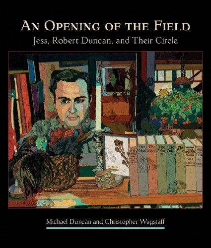 Book Cover An Opening of the Field: Jess, Robert Duncan, and Their Circle