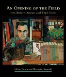 An Opening of the Field: Jess, Robert Duncan, and Their Circle