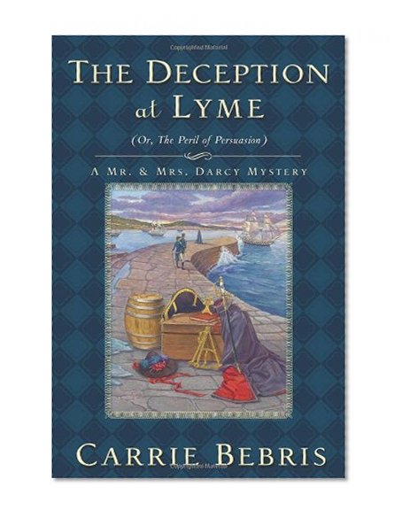 The Deception at Lyme: Or, The Peril of Persuasion (Mr. and Mrs. Darcy Mysteries)
