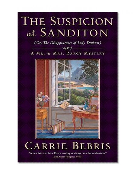 Book Cover The Suspicion at Sanditon (Or, The Disappearance of Lady Denham): A Mr. and Mrs. Darcy Mystery (Mr. and Mrs. Darcy Mysteries)