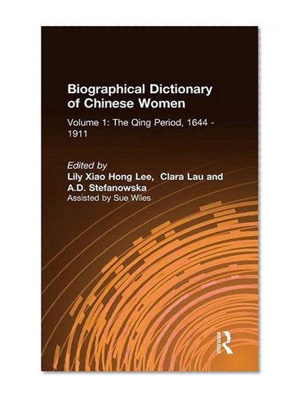 Book Cover Biographical Dictionary of Chinese Women: v. 1: The Qing Period, 1644-1911