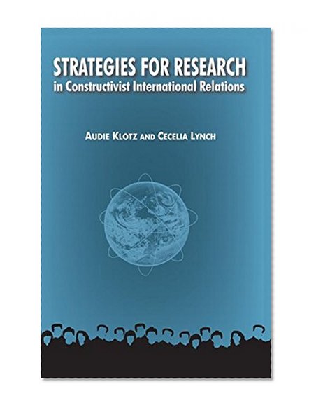 Strategies for Research in Constructivist International Relations (International Relations in a Constructed World)