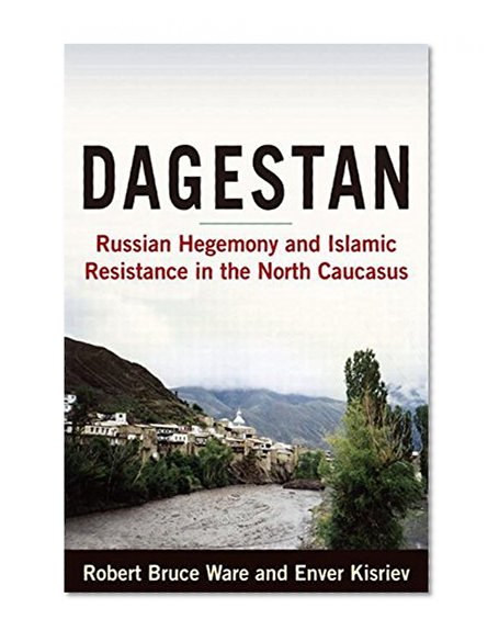 Dagestan: Russian Hegemony and Islamic Resistance in the North Caucasus