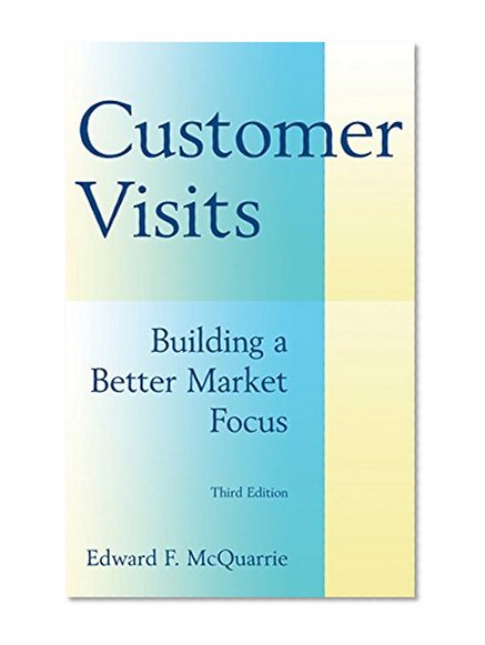 Customer Visits: Building a Better Market Focus